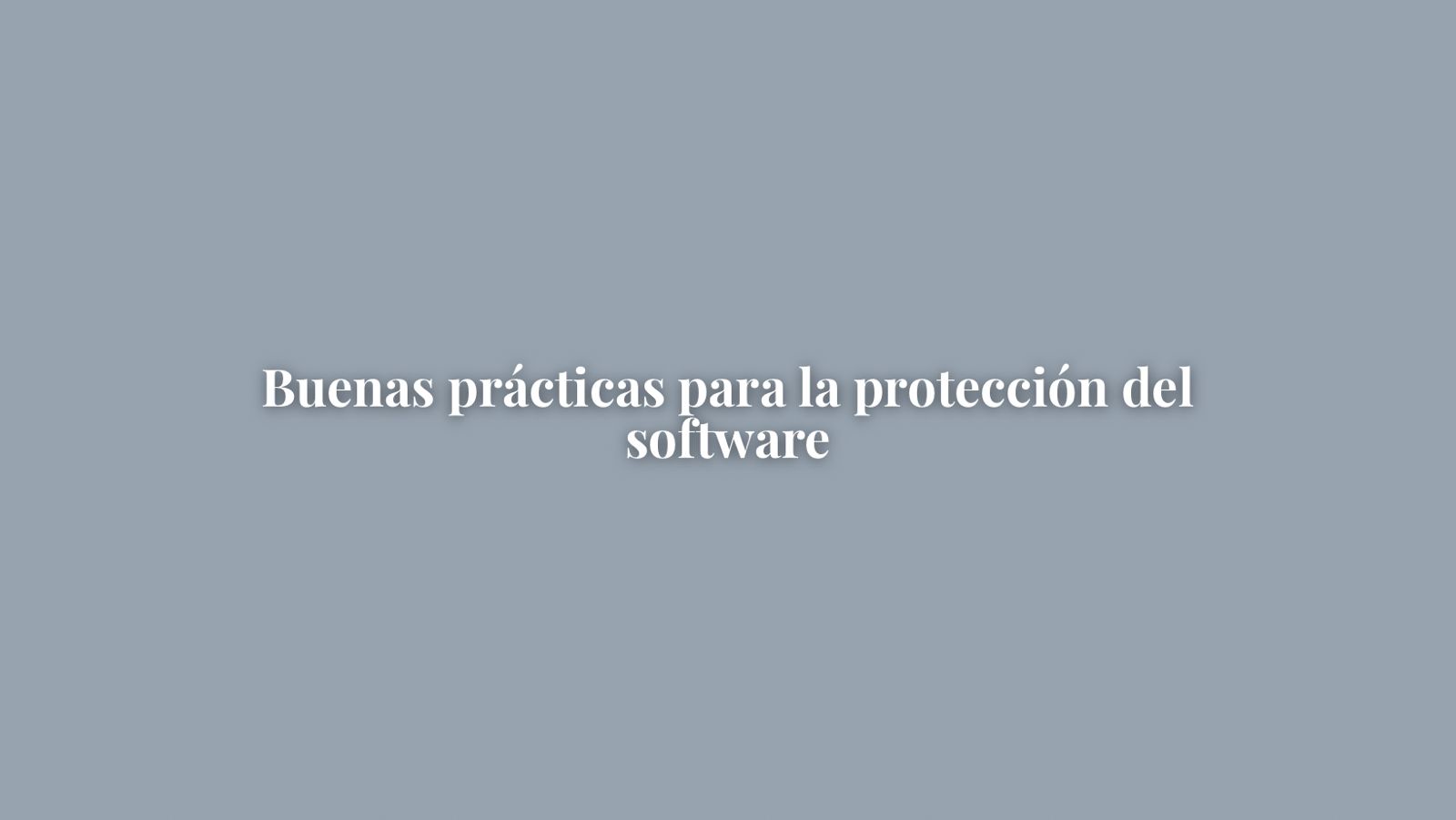 BUENAS PRÁCTICAS PARA LA PROTECCIÓN DEL SOFTWARE