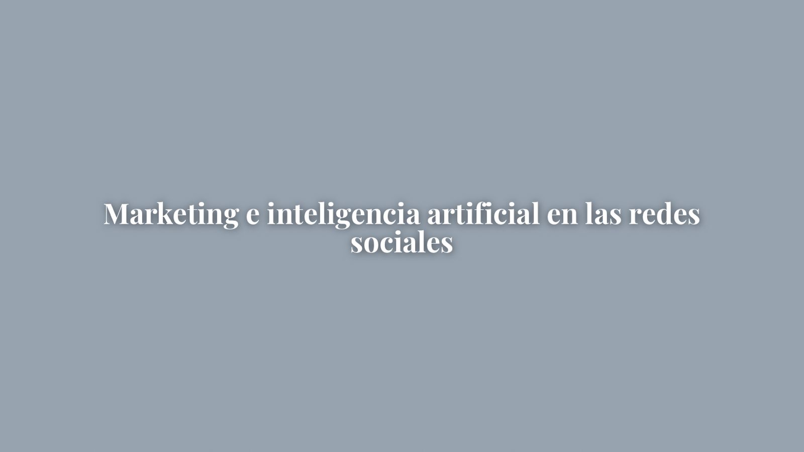 MARKETING E INTELIGENCIA ARTIFICIAL EN LAS REDES SOCIALES